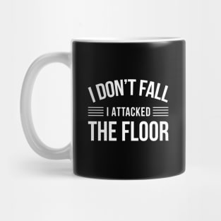 I Don't Fall I Attacked The Floor - Funny Quotes Mug